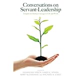 conversations on servant leadership insights on human courage in life and work