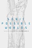ISBN 9781623565091 product image for Sonic Possible Worlds: Hearing the Continuum of Sound | upcitemdb.com