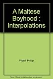 A Maltese boyhood : interpolations
