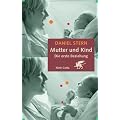 Mutter und Kind: Die erste Beziehung