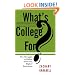 What's College For?: The Struggle To Define American Higher Education