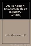 Safe handling of combustible dusts : precautions against explosions
