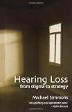 Hearing Loss: From Stigma to Strategy