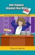Don't Agonize, Organize Your Office Now!: Simple Solutions for Your Office Organizing Challenges