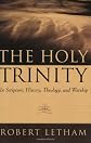 The Holy Trinity: In Scripture, History, Theology And Worship
