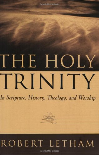 The Holy Trinity: In Scripture, History, Theology, and Worship