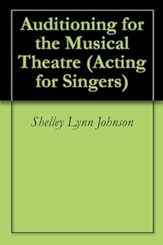 auditioning for the musical theatre (acting for singers) - shelley lynn johnson