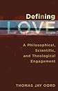Defining love : a philosophical, scientific, and theological engagement