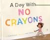 A Day With No Crayons