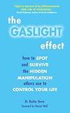 The Gaslight Effect: How to Spot and Survive the Hidden Manipulation Others Use to Control Your Life
