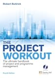 The Project Workout: The ultimate handbook of project and programme management (4th Edition)