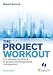 The Project Workout: The Ultimate Handbook of Project and Programme Management