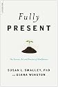 Fully Present: The Science, Art, and Practice Of Mindfulness