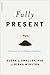 Fully Present: The Science, Art, and Practice of Mindfulness