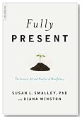 Fully Present: The Science, Art, and Practice of Mindfulness