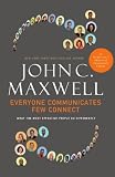 Everyone Communicates, Few Connect: What the Most Effective People Do Differently