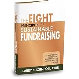 TheEightPrinciplesofSustainableFundraising:TransformingFundraisingAnxietyintotheOpportunityofaLifetime