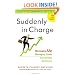 Suddenly in Charge: Managing Up, Managing Down, Succeeding All Around
