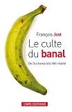 Le culte du banal : De Duchamp � la t�l�-r�alit�