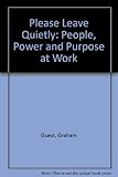 Please leave quietly : people power & purpose at work