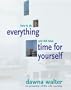 How to Do Everything and Still Have Time for Yourself