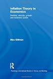 Inflation Theory in Economics: Welfare, Velocity, Growth and Business Cycles (Routledge International Studies in Money and Banking)