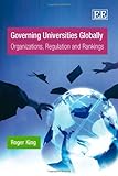 Governing universities globally : organizations, regulation and rankings