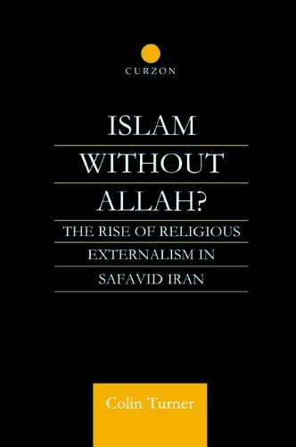 Islam Without Allah?: The Rise of Religious Externalism in Safavid Iran On Sale