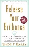 Release Your Brilliance: The 4 Steps to Transforming Your Life and Revealing Your Genius to the World