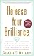 Release Your Brilliance: The 4 Steps to Transforming Your Life and Revealing Your Genius to the World