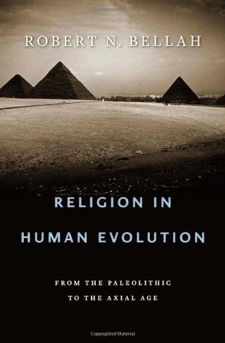 [ Religion in Human Evolution: From the Paleolithic to the Axial Age By Bellah, Robert Neelly ( Author ) Hardcover 2011 ]