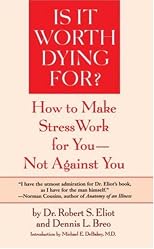 Is it Worth Dying for?: How to Make Stress Work for You - Not Against You