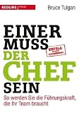 Bruce Tulgan: Einer muss der Chef sein: So werden Sie die F�hrungskraft, die Ihr Team braucht