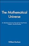 The Mathematical Universe: An Alphabetical Journey Through the Great Proofs, Problems, and Personalities
