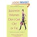 Japanese Women Don't Get Old or Fat: Secrets of My Mother's Tokyo Kitchen