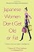 Japanese Women Don t Get Old or Fat: Secrets of My Mother s Tokyo Kitchen