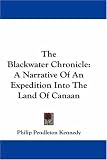 The Blackwater Chronicle: A Narrative Of An Expedition Into The Land Of Canaan