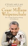 Cesar Millans Welpenschule: Die richtige Hundeerziehung von Anfang an