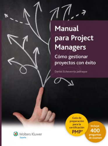 Manual para Project Managers: Cómo gestionar proyectos con éxito (Spanish Edition)