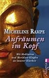 Aufr&auml;umen im Kopf: Mit Meditation und Meridian-Klopfen zur inneren Klarheit - Micheline Rampe