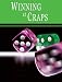 Winning at Craps: Craps Strategies to Consistently Win at the Craps Table or How to Win at Playing Craps to Beat the Las Vegas Casinos Everytime -- Helps You Play Online Craps, too!