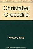 The adventures of Christabel Crocodile