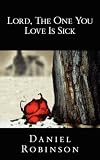 Lord
 The One You Love Is Sick,
Daniel Robinson