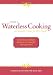A Guide to Waterless Cooking: (and Greaseless Cooking for Better Health)