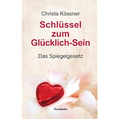 Schl�ssel zum Gl�cklich-Sein: Das Spiegelgesetz