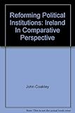 Reforming political institutions : Ireland in comparative perspective