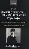 The "Jewish Question" in German Literature, 1749-1939: Emancipation and Its Discontents