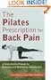 The Pilates Prescription for Back Pain: A Comprehensive Program for Developing and Maintaining a Healthy Back
