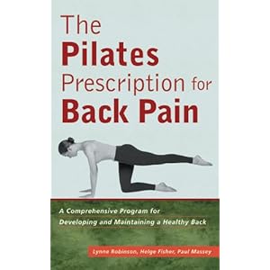 The Pilates Prescription for Back Pain: A Comprehensive Program for Developing and Maintaining a Healthy Back