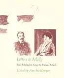 Letters to Molly: John Millington Synge to Maire O'Neill, 1906-1909 (Belknap Press)